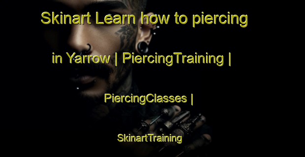 Skinart Learn how to piercing in Yarrow | PiercingTraining | PiercingClasses | SkinartTraining-Canada